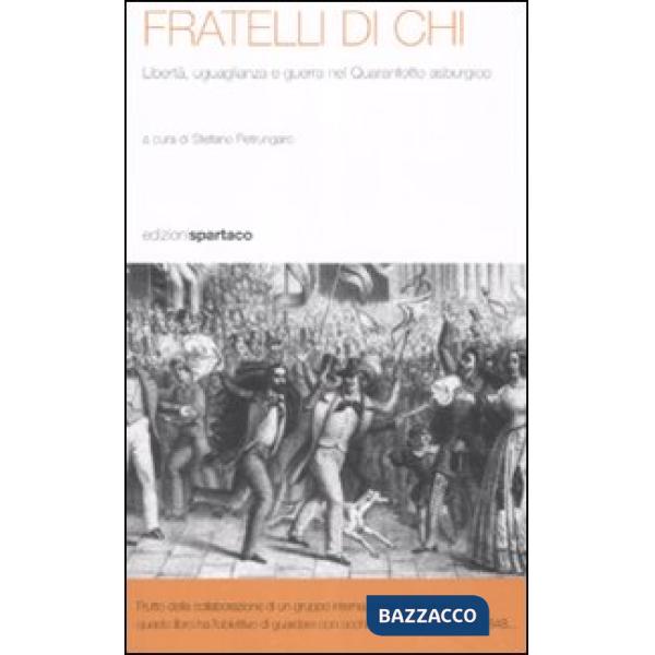 Fratelli di chi. Libertà, uguaglianza e guerra nel Quarantotto asburgico