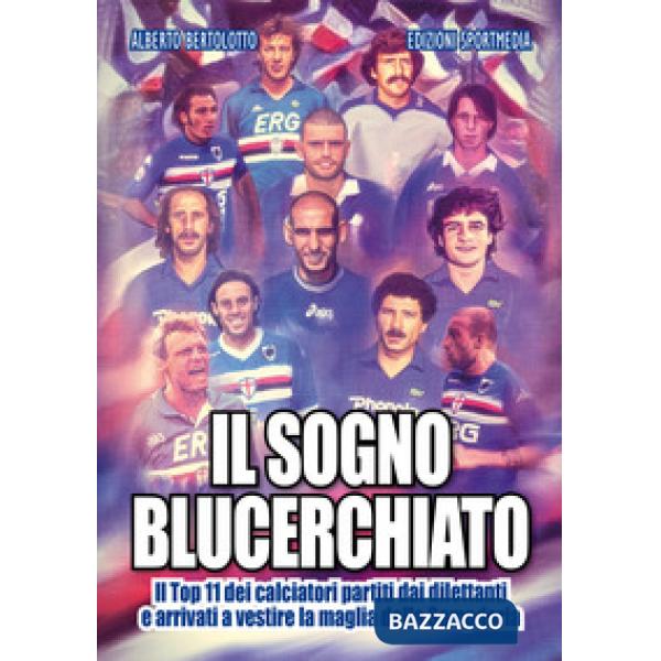 Sogno blucerchiato. Il Top 11 dei calciatori partiti dai dilettanti e arrivati a