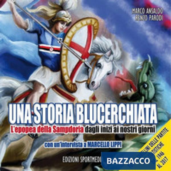 Storia blucerchiata. L'epopea della Sampdoria dagli inizi ai nostri giorni (Una)