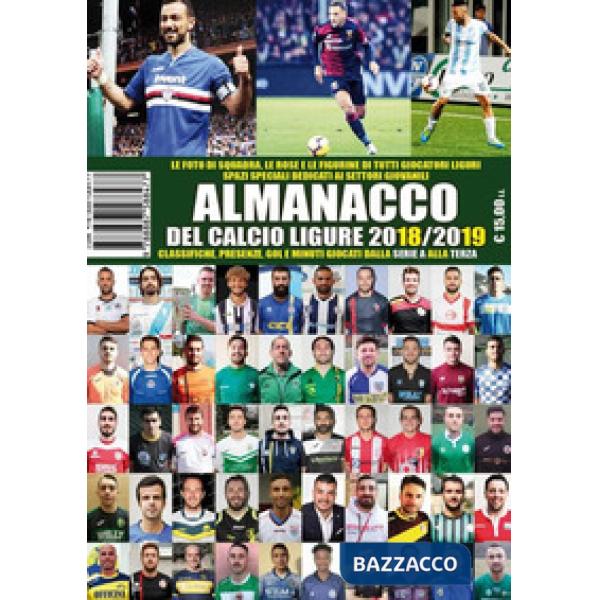 Almanacco del calcio ligure 2018-19. Classifiche, presenze, gol e minuti giocati dalla serie A alla terza