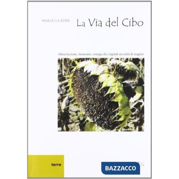 Via del cibo. Alimentazione, benessere, energia dai vegetali secondo le stagioni (La)