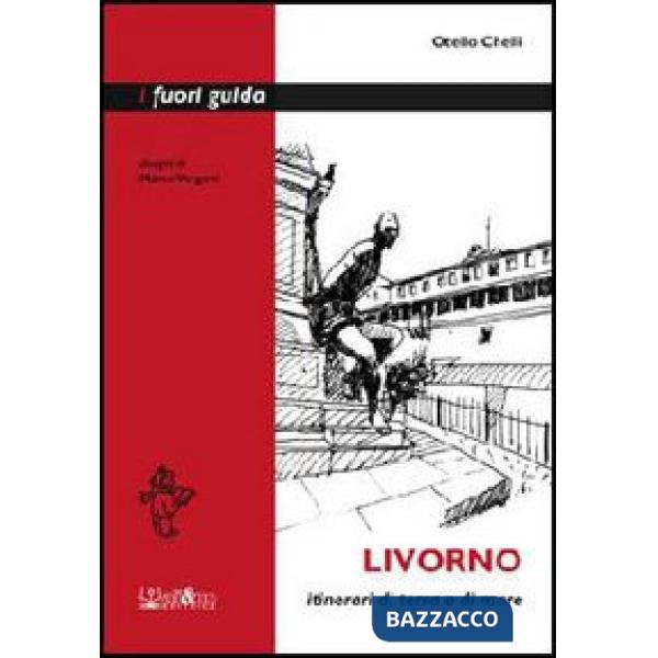 Livorno. Itinerari di terra e di mare