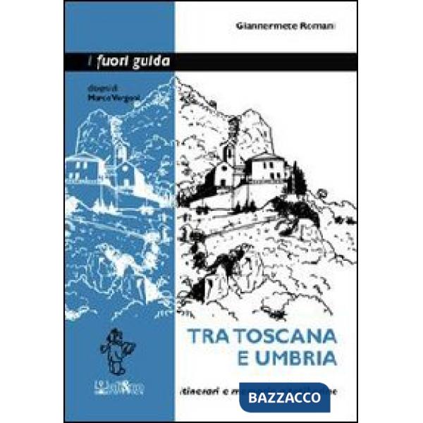 Tra Toscana e Umbria. Itinerari e memorie altotiberine