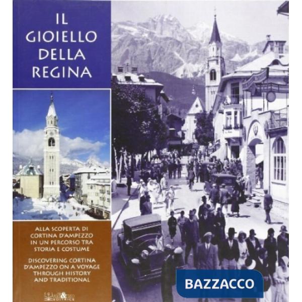 Gioiello della regina. Alla scoperta di Cortina d'Ampezzo in un percorso tra storia e costume (Il)