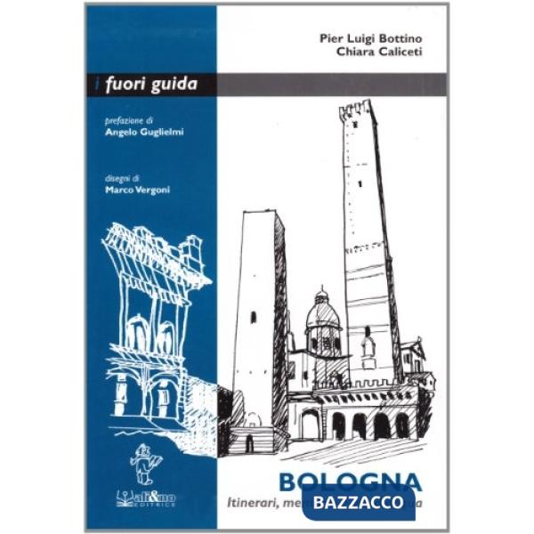 Bologna. Itinerari, memorie e vie d'acqua