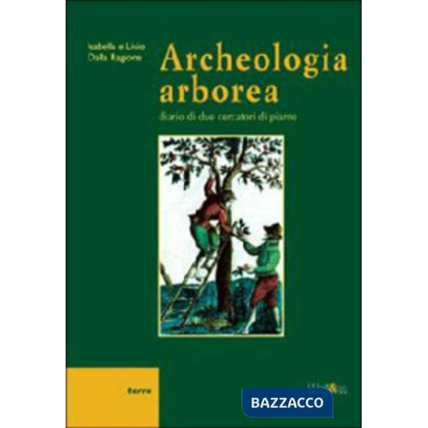 Archeologia arborea. Diario di due cercatori di piante
