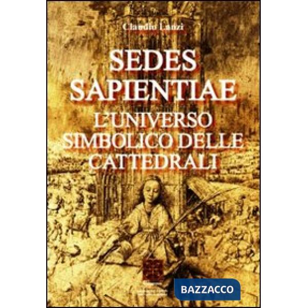 Sedes sapientiae. L'universo simbolico delle cattedrali