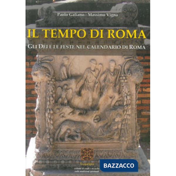 Tempo di Roma. Gli Dèi e le feste nel calendario di Roma (Il)