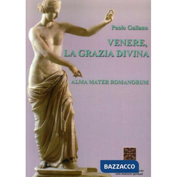 Venere, la grazia divina. Alma mater romanorum