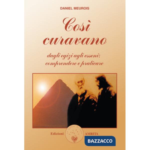 Così curavano. Dagli egizi agli esseni: comprendere e praticare