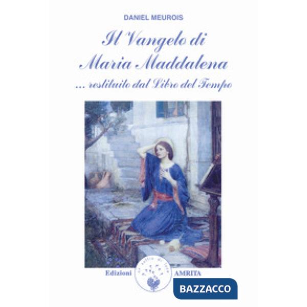 Vangelo di Maria Maddalena... Restituito dal libro del tempo (Il)