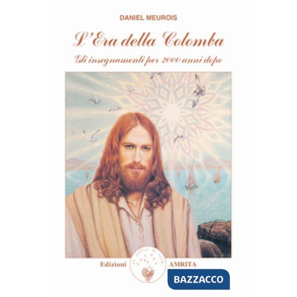 Era della colomba. Gli insegnamenti per 2000 anni dopo (L')