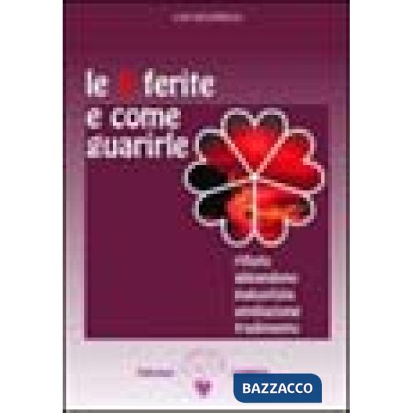 5 ferite e come guarirle. Rifiuto, abbandono, ingiustizia, umiliazione, tradimento (Le). Vol. 1
