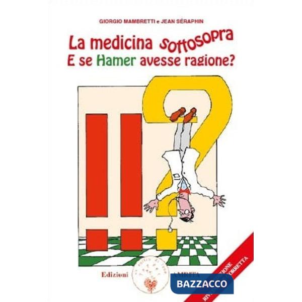 Medicina sottosopra. E se Hamer avesse ragione? (La)
