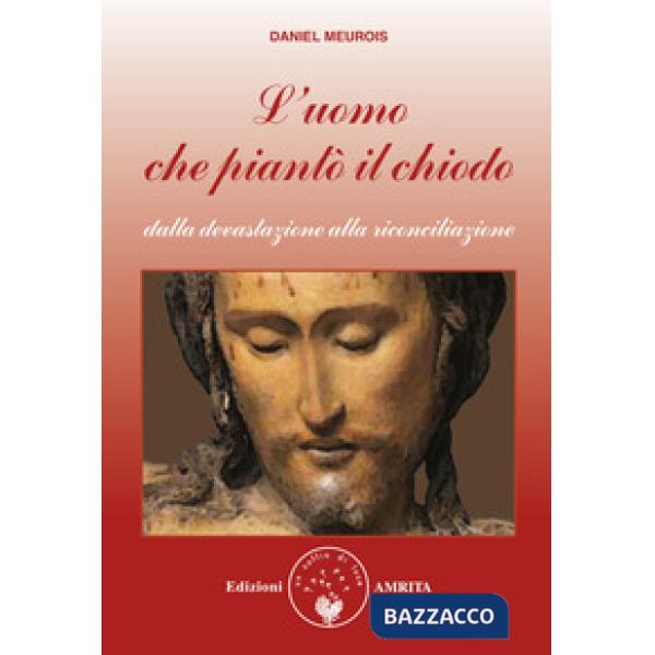 Uomo che piantò il chiodo. Dalla devastazione alla riconciliazione (L')