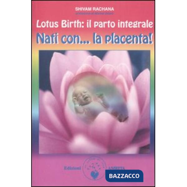Lotus birth: il parto integrale. Nati con... la placenta!
