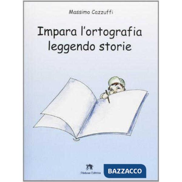 IMPARA L'ORTOGRAFIA LEGGENDO STORIE