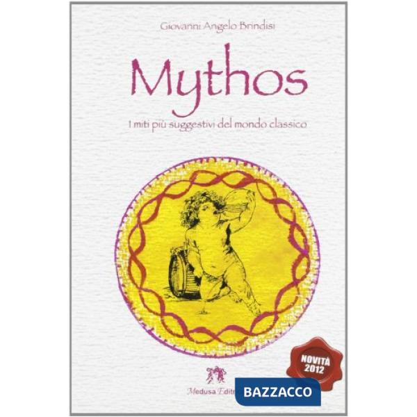 MYTHOS I MITI PIU' SUGGESTIVI DEL MONDO CLASSICO