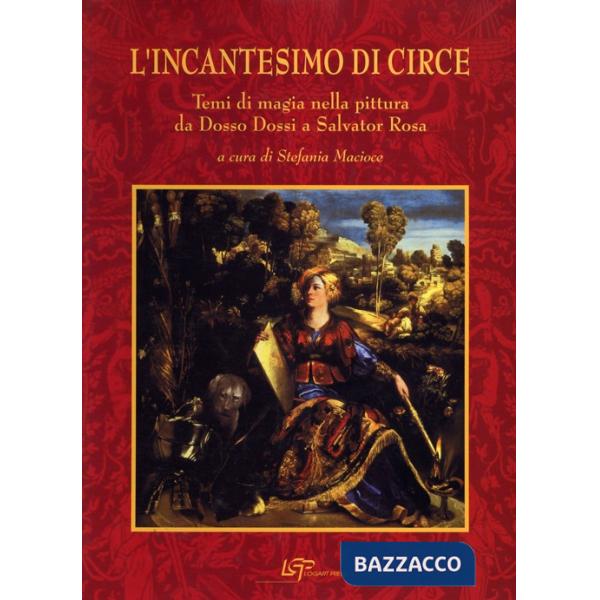 Incantesimo di Circe. Temi magici nella pittura da Dosso Dossi a Salvator Rosa (L')