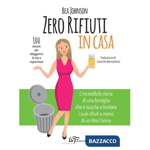 Zero rifiuti in casa. 100 astuzie per alleggerirsi la vita e risparmiare