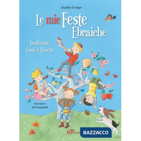 Mie feste ebraiche. Tradizioni, canti e ricette (Le)