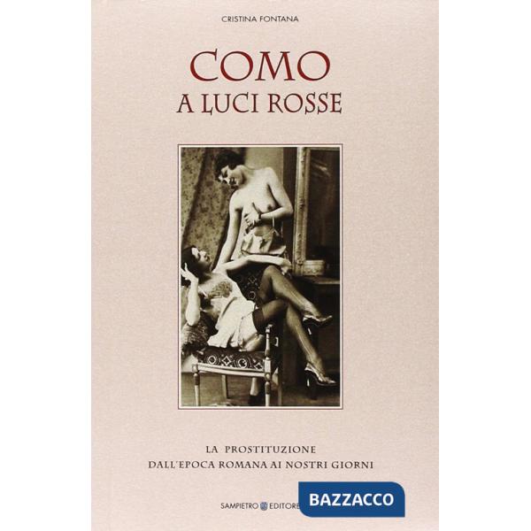 Como a luci rosse. La prostituzione dall'epoca romana ai nostri giorni