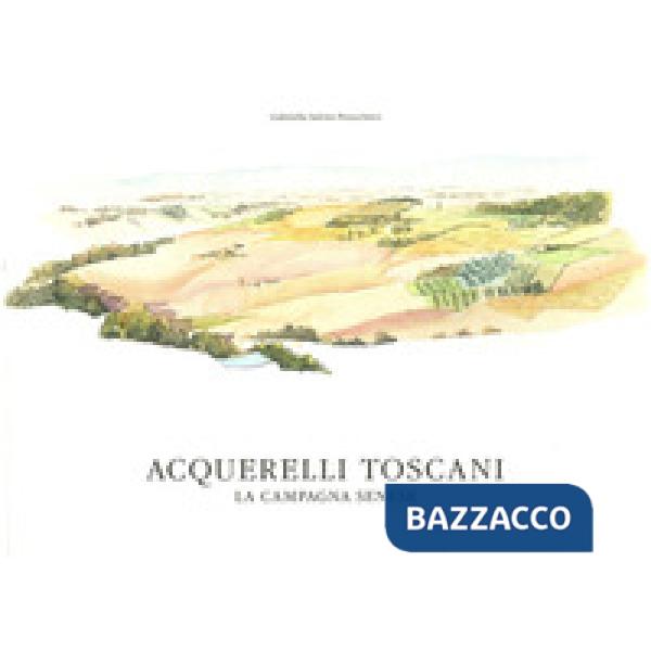 Acquerelli toscani. La campagna senese