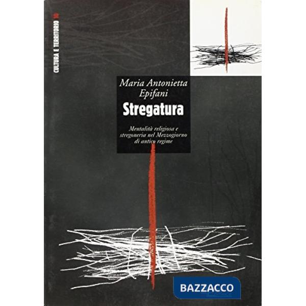 Stregatura. Mentalità religiosa e stregoneria nel Mezzogiorno di antico regime