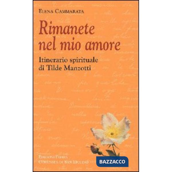 Rimanete nel mio amore. Itinerario spirituale di Tilde Manzotti