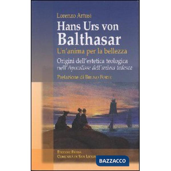 Hans Urs von Balthasar: un'anima per la bellezza. Origini dell'estetica teologic