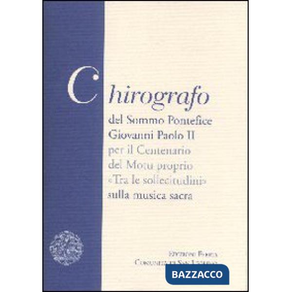 Chirografo del Sommo Pontefice Giovanni Paolo II per il centenario del Motu proprio «Tra le sollecitudini» sulla musica sacra