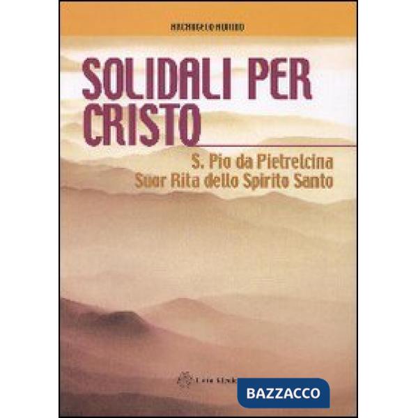 Solidali per Cristo. S. Pio da Pietrelcina, suor Rita dello Spirito Santo