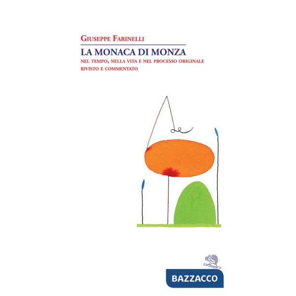 Monaca di Monza. Nel tempo, nella vita e nel processo originale rivisto e commentato (La)
