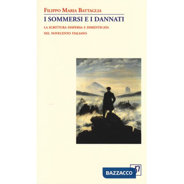 Sommersi e i dannati. La scrittura dispersa e dimenticata nel Novecento italiano (I)