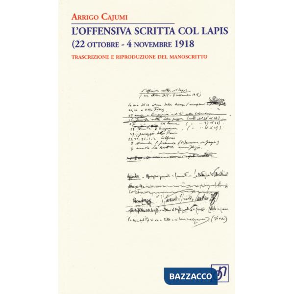 Offensiva scritta col lapis (22 ottobre-4 novembre 1918). Trascrizione e riproduzione del manoscritto (L')