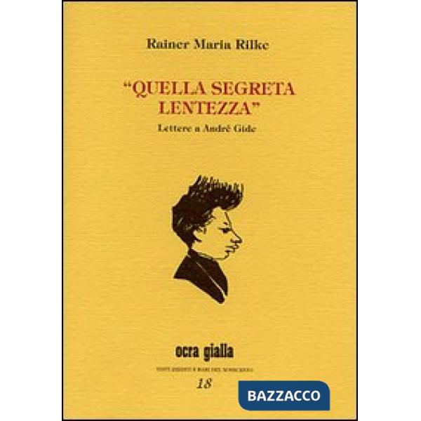 Quella segreta lentezza. Lettere a André Gide