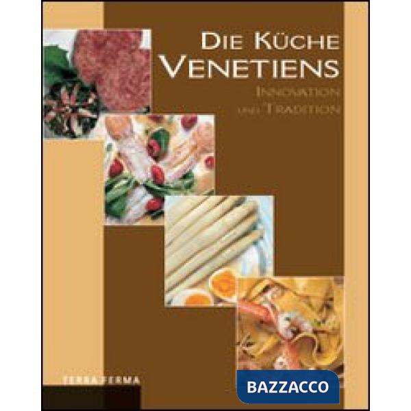 Küche venetiens. Innovation und Tradition (Die)