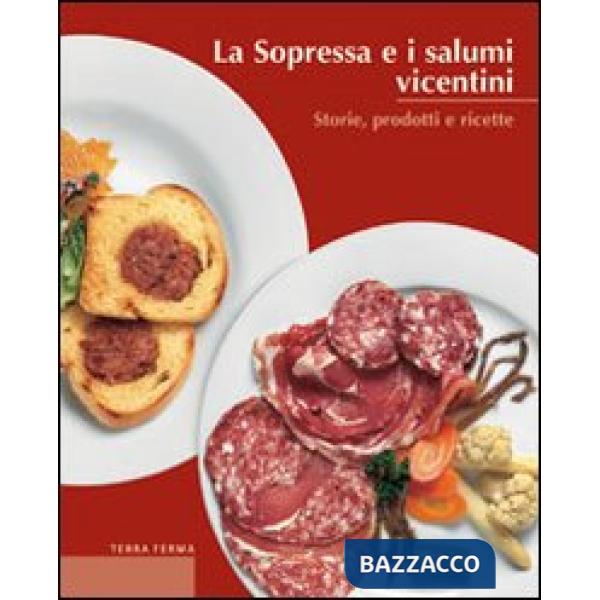 Sopressa e i salumi vicentini. Storie, prodotti e ricette (La)