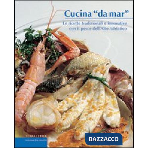 Cucina «da mar». Le ricette tradizionali e innovative con il pesce dell'alto Adr