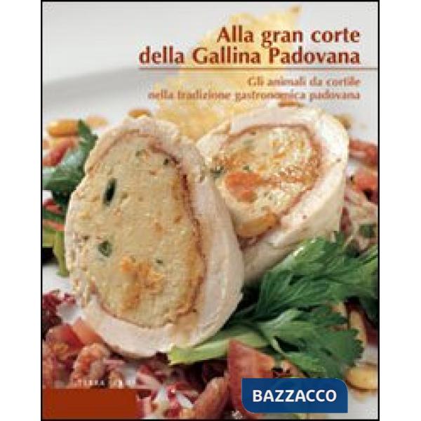 Alla gran corte della gallina padovana. Gli animali da cortile nella tradizione 
