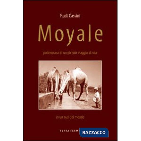 Moyale. Policronaca di un piccolo viaggio di vita in un sud del mondo