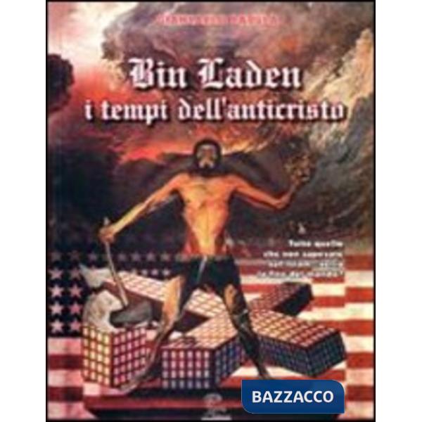 Bin Laden, i tempi dell'Anticristo. Tutto quello che non sapevate sull'Islam. Verrà la fine del mondo?