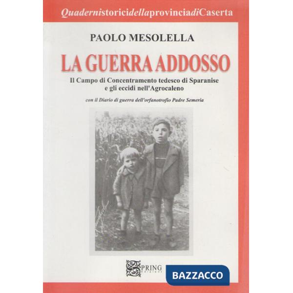 Guerra addosso. Il campo di concentramento tedesco di Sparanise e gli eccidi nell'agrocaleno (La)