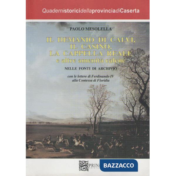 Demanio di Calvi, Il Casino, la cappella reale e altre amenità calene (Il)