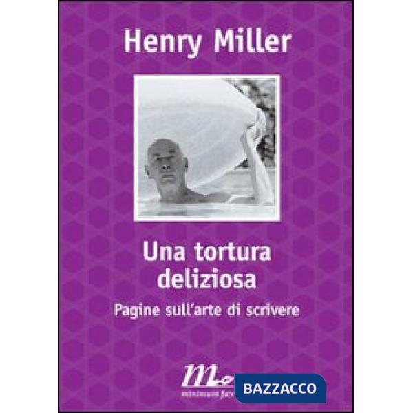 Tortura deliziosa. Pagine sull'arte di scrivere (Una)