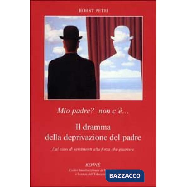 Mio padre? Non c'è... Il dramma della deprivazione del padre. Dal caos di sentim