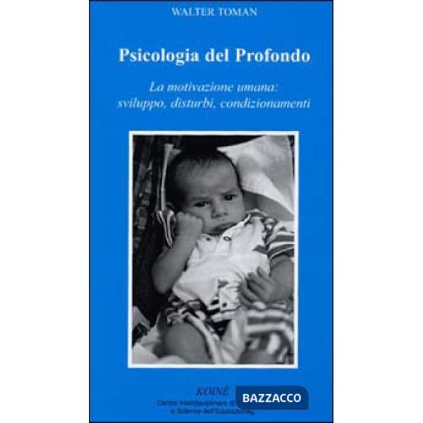 Psicologia del profondo. La motivazione umana: sviluppo, disturbi, condizionamen