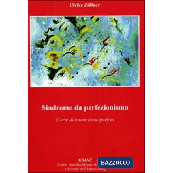 Sindrome da perfezionismo. L'arte di essere meno perfetto