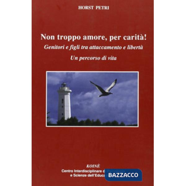 Non troppo amore, per carità! Genitori e figli tra attaccamento e libertà. Un pe