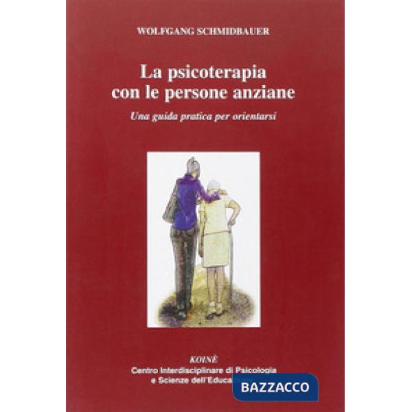 Psicoterapia con le persone anziane. Una guida praatica per orientarsi (La)